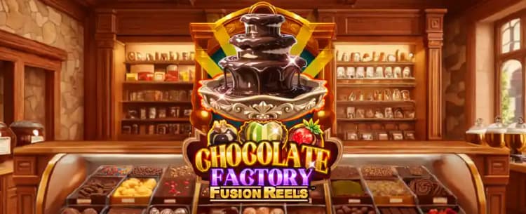 Chocolate Factory Fusion Reels 