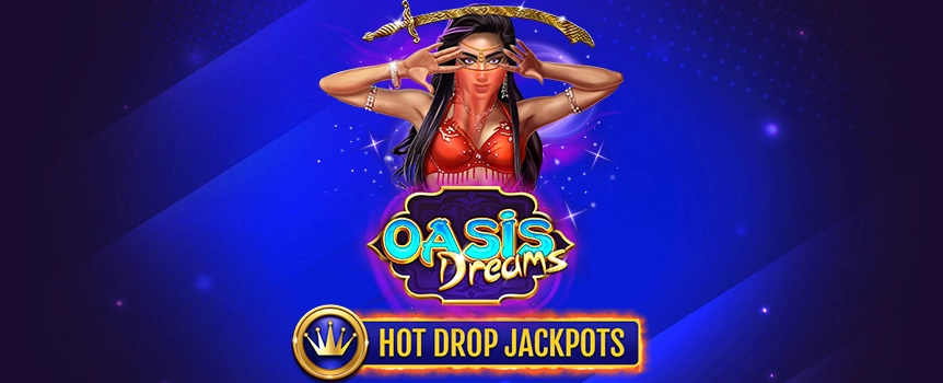 Oasis Dreams Hot Drop Jackpots is an Arabic 3 Row, 5 Reel, 25 Payline slot that will take you on an Arabian Nights style adventure of fun, Bonuses, and the chance to score yourself some huge Payouts! Spin the Reels and you’ll see Crossed Swords, Red Gemstones, Arabian Princesses, and Magical Lamps, as well as Royal Symbols Ten, Jack, Queen, King, and Ace while you search for the Special Symbols of the game. The Camel is Wild so will substitute for other Symbols to help you form winning combinations, Palace Scatters can trigger the Hold and Spin Bonus Game where Multipliers and huge Cash Prizes can be won as well as Free Spins with Extra Wilds that could be randomly triggered at any moment during the Feature! Take a spin today!