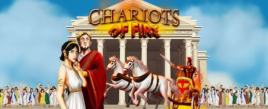 Your chariot awaits in this 5-reel, 25-line slot. Rome needs a leader, so if you’re up for the challenge, go meet your people at the Colosseum.

You’ll be handsomely rewarded, should you succeed. The reels of Chariots of Fire are full of tools you’ll need to advance the Empire, including red-crested Roman helmets, white stallions, shields, crossbows, and power-hungry generals. Trigger free spins mode to see just how much these generals will do for you! There’s a special Roman Victory Round for highly-celebrated successes.