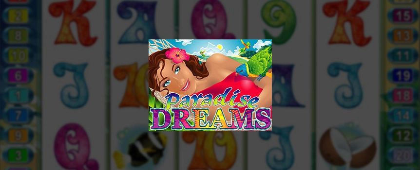 Escape to a stunning tropical paradise that's full of treasure when you play the online Slot, Paradise Dreams. Look no further; your dreams of a picturesque island getaway are closer than you think. Simply spin the reels on this Slot, soak up the sunshine and enjoy the seaside view. Be sure to keep an eye out for the beautiful girl who has made this island home – she could double your prize. This online Slot is complete with exciting bonus features and a random progressive jackpot that could turn all your Paradise Dreams to reality.